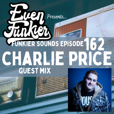 episode Funkier Sounds Episode 162 - Charlie Price Guest Mix artwork
