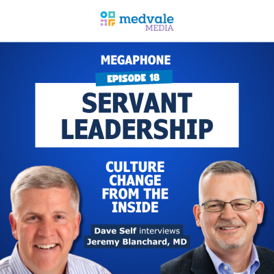 episode MEGAPHONE | SERVANT LEADERSHIP: Culture Change from the Inside - Jeremy Blanchard, MD | Episode 18 artwork