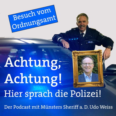 Achtung, Achtung! Hier sprach die Polizei - Der Podcast mit Münsters Sheriff a. D. Udo Weiss - Besuch vom Ordnungsamt - Teil 1