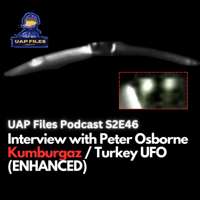 episode Kumburgaz / Turkey UFO (ENHANCED) | UAP Files Podcast S2E46 | Peter Osborne artwork