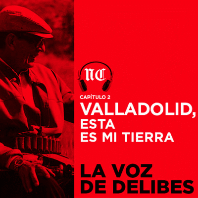 episode La voz de Delibes. Episodio 2. Valladolid, esta es mi tierra artwork