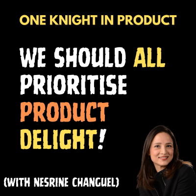 episode Nesrine Changuel - We Should All Prioritise Product Delight! (with Nesrine Changuel, Product Coach & Author of “Product Delight“) artwork