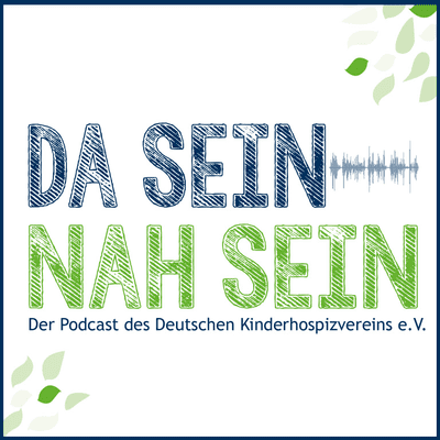Da sein, Nah sein - Der Podcast des Deutschen Kinderhospizvereins