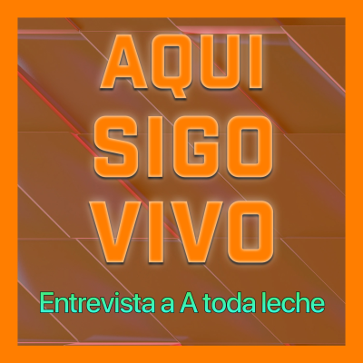 episode AQUI SIGO VIVO | A toda Leche #7 artwork