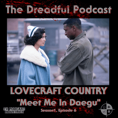 episode Lovecraft Country Episode 6 “Meet Me in Daegu” Podcast artwork