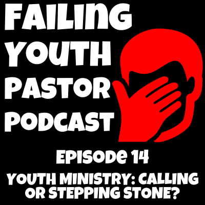 episode Youth Ministry: Calling or Stepping Stone? - Ep. 14 artwork