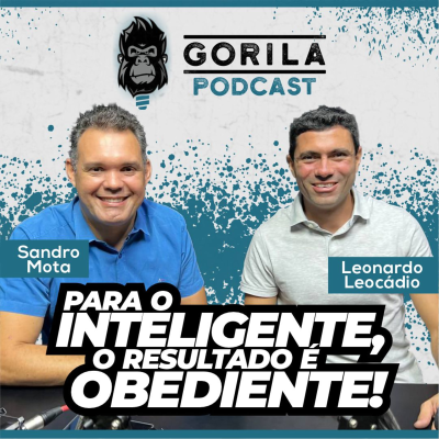 episode Para o inteligente, o resultado é obediente - Sandro Mota e Leonardo Leocádio - Gorila Podcast - #32 artwork