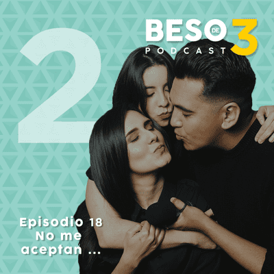 episode Episodio 18 | No me aceptan... | Temporada 2 Beso de 3 artwork