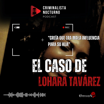 episode El caso de Lohara Tavárez | Criminalista Nocturno artwork