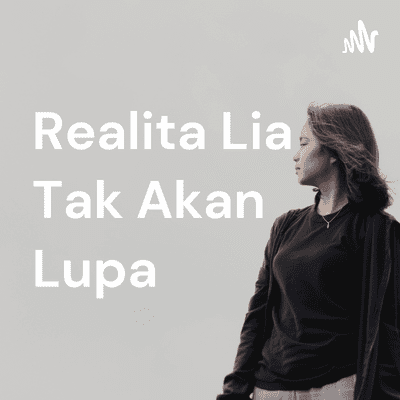 Realita Lia Tak Akan Lupa