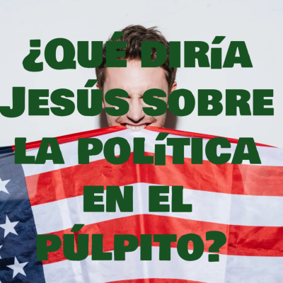 episode ¿QUÉ DIRÍA JESÚS SOBRE LA POLÍTICA EN EL PÚLPÍTO? artwork