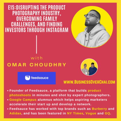 episode E15: Disrupting the Product Photography Industry, Overcoming Family Challenges & Finding Investors through Instagram with Omar Choudry of Feedsauce artwork