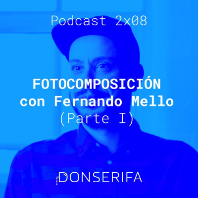 episode Fotocomposición con Fernando Mello, parte I (Podcast 2x08) artwork