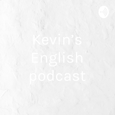 Kevin’s English podcast