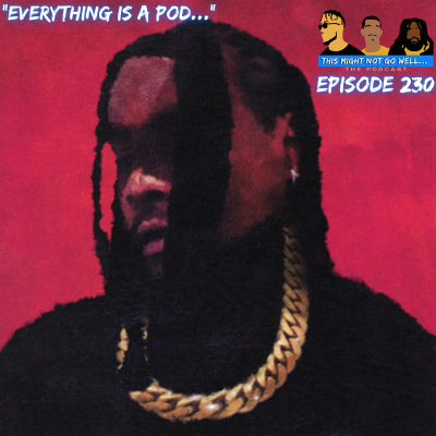 episode Episode 230 | "Everything Is A Pod..." artwork