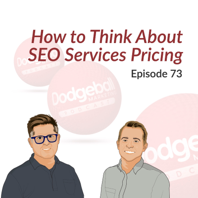 episode Dodgeball Marketing Podcast #73: How to Think About SEO Services Pricing artwork