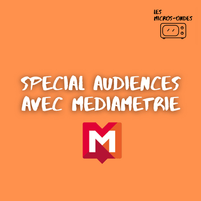 episode SPECIAL AUDIENCES – avec Médiamétrie artwork