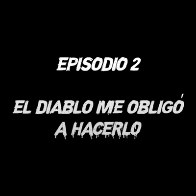 episode Episodio 2: El diablo me obligó a hacerlo artwork