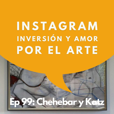episode #99 - Coleccionistas: Coleccionar es Equilibrar Pasión, Intuición y Mercado | Chehebar y Katz artwork