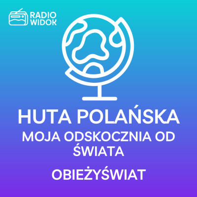 episode Obieżyświat: Mapa czasu-wspomnienia podróżnicze - Huta Polańska-moja odskocznia od świata artwork