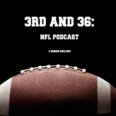 3rd and 36: NFL podcast z Rokom Grilcem