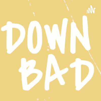 Down Bad: With DJ