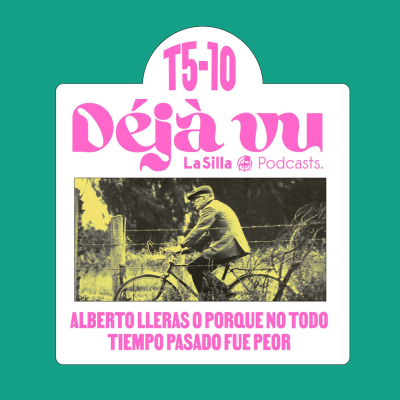 episode Alberto Lleras o por qué no todo tiempo pasado fue peor - Déjà vu. artwork