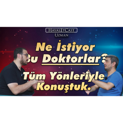 episode NE İSTİYOR BU DOKTORLAR? - Tüm Yönleriyle Konuştuk (HayalEtCast Uzman) artwork