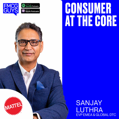 episode 241. Sanjay Luthra, EVP Mattel EMEA & Global DTC: Consumer at the Core artwork
