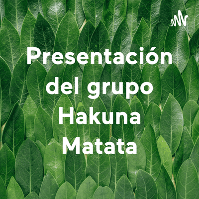 Presentación del grupo Hakuna Matata