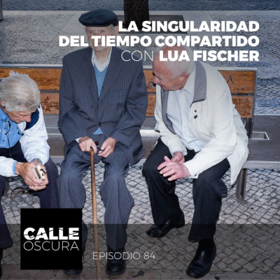 episode Calle Oscura 84: La Singularidad del Tiempo Compartido con Lua Fischer artwork