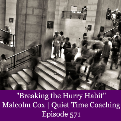 episode S2 Ep2282: "Breaking the Hurry Habit" | Malcolm Cox | Quiet Time Coaching Episode 571 artwork