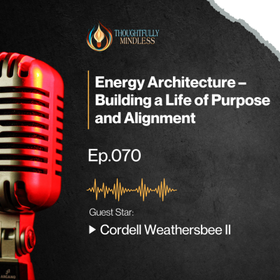 episode Cordell Weathersbee II: Energy Architecture – Building a Life of Purpose and Alignment artwork