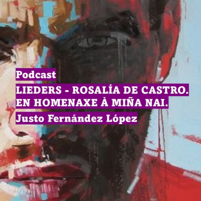 episode PODCAST: LIEDERS - ROSALÍA DE CASTRO. EN HOMENAXE À MIÑA NAI. artwork