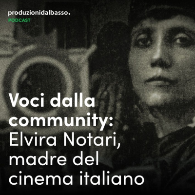 episode Voci dalla community: Elvira Notari, madre del cinema italiano artwork