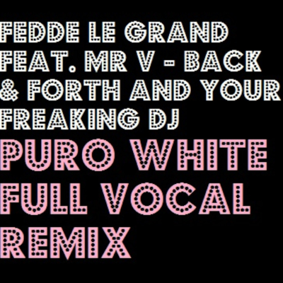 episode Fedde le Grand Feat. Mr V -Back & Forth fand Your Freaking DJ (Puro White Full Vocal Remix) artwork