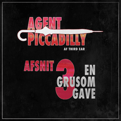 Agent Piccadilly 3:4: “En grusom gave”