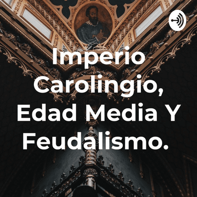 Imperio Carolingio, Edad Media Y Feudalismo.