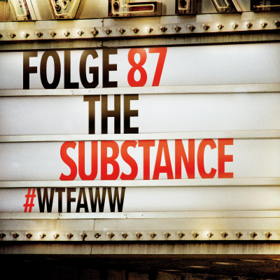 episode The Substance | Episode 87 | WTFAWW artwork