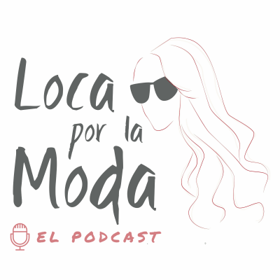Loca por la Moda - Podcast