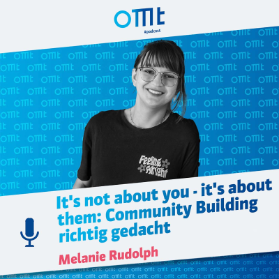 episode It's not about you - it's about them: Community Building richtig gedacht (Melanie Rudolph) | OMT-Podcast #277 artwork