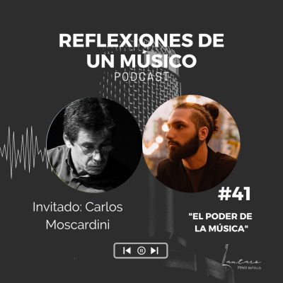 episode #41 "EL PODER DE LA MÚSICA" con CARLOS MOSCARDINI | REFLEXIONES DE UN MÚSICO - PODCAST artwork