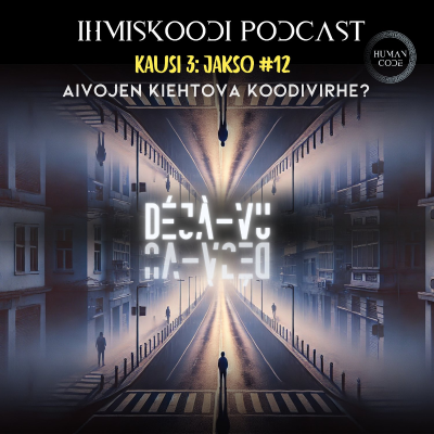 episode Ihmiskoodi-podcast K3J12: Déjà-vu - Aivojen Kiehtova Koodivirhe? artwork