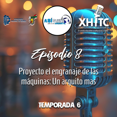 episode Episodio 8 T6 Así suena ambiental - Proyecto el engranaje de las máquinas: Un arquito más artwork
