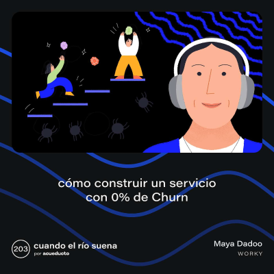 episode EP203: Cómo construir un servicio con 0% de Churn - Maya Dadoo, Worky artwork