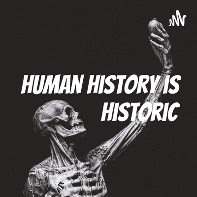 Human History is Historic