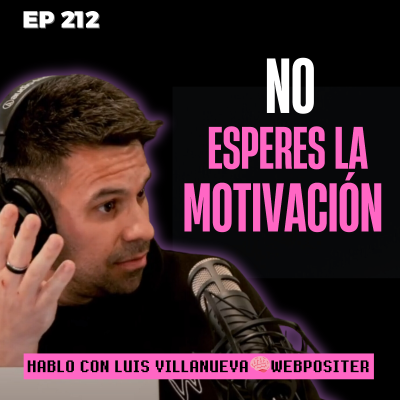 episode Por qué la motivación puede ser tu peor consejera con Luis Villanueva artwork