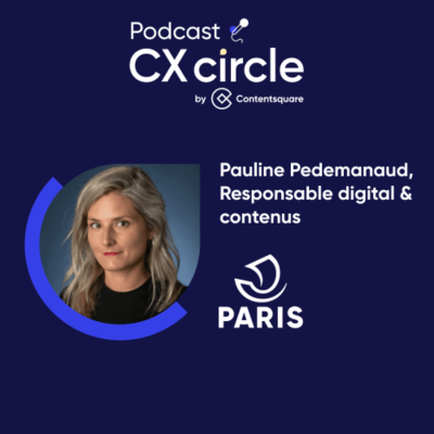 episode CX circle by Contentsquare #30 - La mise à disposition de l'information dans le secteur public avec la Ville de Paris artwork