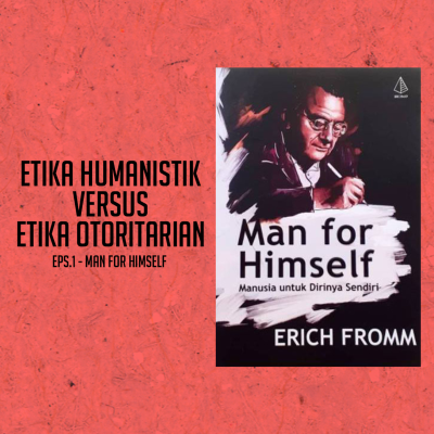 episode EPS 1 - ETIKA HUMANISTIK VS ETIKA OTORITARIAN (MAN FOR HIMSELF) artwork