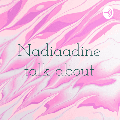 Nadiaadine talk about